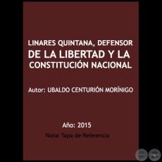 LINARES QUINTANA, DEFENSOR DE LA LIBERTAD Y LA CONSTITUCIÓN NACIONAL - Autor: UBALDO CENTURIÓN MORÍNIGO - Año 2015